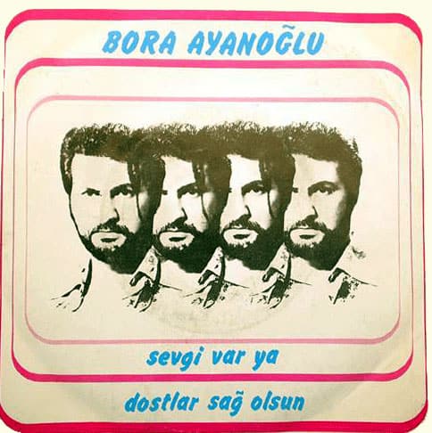 Bora Ayanoğlu, - Sevgi Var ya - Dostlar sağ olsun, (1978) 45lik kapağı